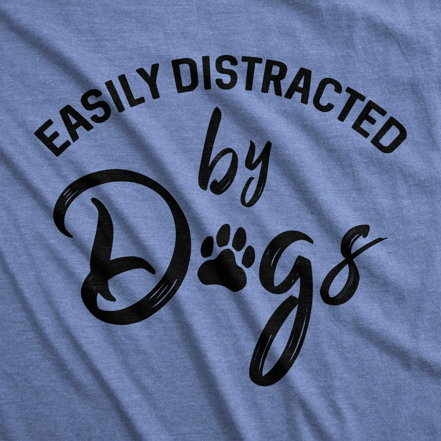 Womens Easily Distracted by Dogs T Shirt Funny Graphic Dog Mom Lover